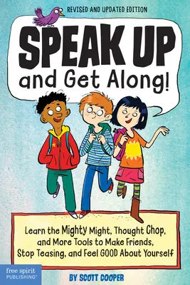 Vorbește tare și înțelege-te bine! Learn the Mighty Might, Thought Chop, and More Tools to Make Friends, Stop Teasing, and Feel Good about Yourself - Speak Up and Get Along!: Learn the Mighty Might, Thought Chop, and More Tools to Make Friends, Stop Teasing, and Feel Good about Yourself