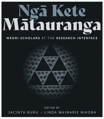 Nga Kete Matauranga: Cercetători Maori la interfața de cercetare - Nga Kete Matauranga: Maori Scholars at the Research Interface