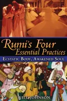 Cele patru practici esențiale ale lui Rumi: Corp extatic, suflet trezit - Rumi's Four Essential Practices: Ecstatic Body, Awakened Soul