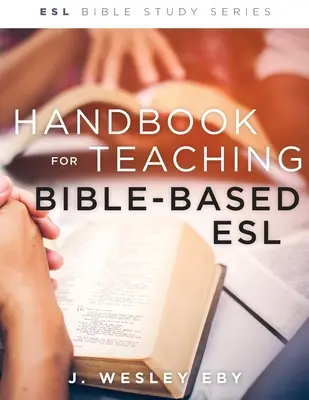 Manual pentru predarea ESL bazat pe Biblie, revizuit - Handbook for Teaching Bible-Based Esl, Revised
