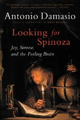 În căutarea lui Spinoza: bucurie, tristețe și creierul sentimental - Looking for Spinoza: Joy, Sorrow, and the Feeling Brain