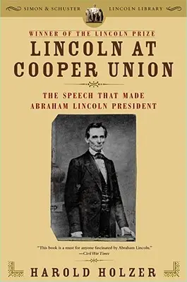 Lincoln la Cooper Union: Discursul care l-a făcut pe Abraham Lincoln președinte - Lincoln at Cooper Union: The Speech That Made Abraham Lincoln President