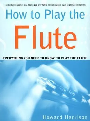 Cum să cânți la flaut: Tot ce trebuie să știi pentru a cânta la flaut - How to Play the Flute: Everything You Need to Know to Play the Flute