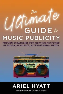 Ghidul final pentru publicitatea muzicală - The Ultimate Guide to Music Publicity