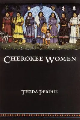 Femeile Cherokee: Schimbări culturale și de gen, 1700-1835 - Cherokee Women: Gender and Culture Change, 1700-1835