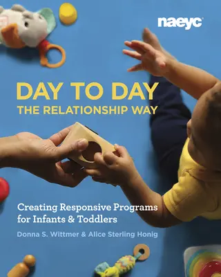 Day to Day the Relationship Way: Crearea de programe receptive pentru sugari și copii mici - Day to Day the Relationship Way: Creating Responsive Programs for Infants and Toddlers
