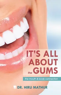 Totul este despre gingii: Legătura dintre gură și corp - It's All About the Gums: The Mouth & Body Connection