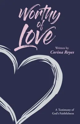 Demnă de iubire: O mărturie a credincioșiei lui Dumnezeu - Worthy of Love: A Testimony of God's Faithfulness