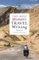 The Best Women's Travel Writing, volumul 11: Povești adevărate din întreaga lume - The Best Women's Travel Writing, Volume 11: True Stories from Around the World