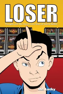 Loser: Gânduri și povești de război din ani de bătălii la cazino - Loser: Thoughts and War Stories from Years of Casino Battles