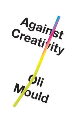Împotriva creativității - Against Creativity