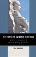 Puterea suferinței nemeritate: Rădăcinile și implicațiile teodiciei lui Martin Luther King Jr. - The Power of Unearned Suffering: The Roots and Implications of Martin Luther King, Jr.'s Theodicy