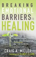 Spargerea barierelor emoționale către vindecare: Înțelegerea conexiunii minte-corp la boala ta - Breaking Emotional Barriers to Healing: Understanding the Mind-Body Connection to Your Illness