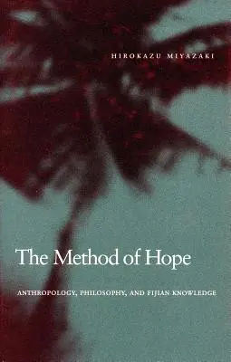 Metoda speranței: Antropologie, filosofie și cunoaștere fijiană - The Method of Hope: Anthropology, Philosophy, and Fijian Knowledge