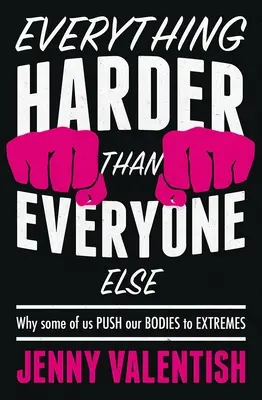 Everything Harder Than Everyone Else - De ce unii dintre noi ne împingem corpurile la extrem - Everything Harder Than Everyone Else - Why Some of Us Push Our Bodies to Extremes