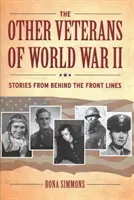 Ceilalți veterani ai celui de-al Doilea Război Mondial: Povești din spatele frontului - The Other Veterans of World War II: Stories from Behind the Front Lines
