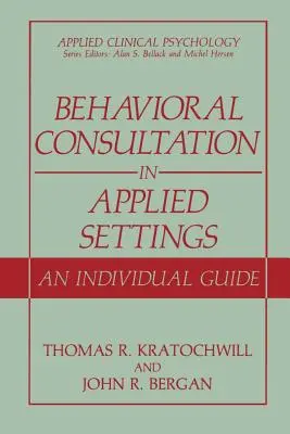 Consultarea comportamentală în contexte aplicate: Un ghid individual - Behavioral Consultation in Applied Settings: An Individual Guide