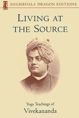 Trăind la sursă: Învățăturile Yoga ale lui Vivekananda - Living at the Source: Yoga Teachings of Vivekananda