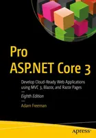Pro ASP.NET Core 3: Dezvoltarea de aplicații web pregătite pentru cloud utilizând MVC, Blazor și Razor Pages - Pro ASP.NET Core 3: Develop Cloud-Ready Web Applications Using MVC, Blazor, and Razor Pages