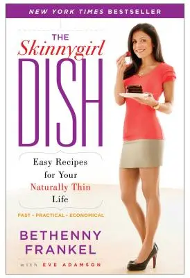 The Skinnygirl Dish: Rețete ușoare pentru viața ta natural slabă - The Skinnygirl Dish: Easy Recipes for Your Naturally Thin Life