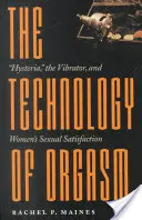 Tehnologia orgasmului: Isteria, vibratorul și satisfacția sexuală a femeilor - The Technology of Orgasm: Hysteria, the Vibrator, and Women's Sexual Satisfaction