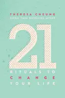 21 de ritualuri pentru a-ți schimba viața: Practici zilnice pentru a aduce mai multă pace interioară și fericire - 21 Rituals to Change Your Life: Daily Practices to Bring Greater Inner Peace and Happines