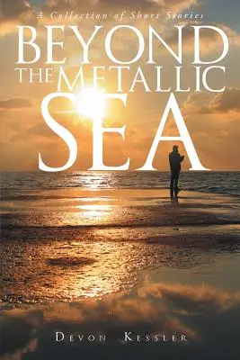 Dincolo de Marea Metalică - O colecție de povestiri - Beyond The Metallic Sea - A Collection of Short Stories