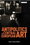 Antipolitica în arta central-europeană: Reticența ca disidență sub regimul posttotalitar 1956-1989 - Antipolitics in Central European Art: Reticence as Dissidence Under Post-Totalitarian Rule 1956-1989