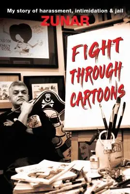 Lupta prin desene animate: Povestea mea despre hărțuire, intimidare și închisoare - Fight Through Cartoons: My Story of Harassment, Intimidation & Jail