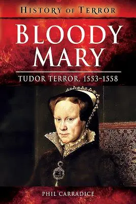 Bloody Mary: Teroarea Tudorilor, 1553-1558 - Bloody Mary: Tudor Terror, 1553-1558