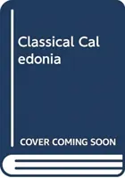 Caledonia clasică: Istoria și mitul roman în Scoția secolului al XVIII-lea - Classical Caledonia: Roman History and Myth in Eighteenth-Century Scotland
