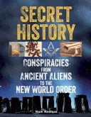 Istoria secretă: Conspirații de la extratereștrii antici la Noua Ordine Mondială - Secret History: Conspiracies from Ancient Aliens to the New World Order