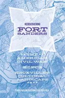 Redescoperirea Fort Sanders: Războiul civil american și impactul său asupra peisajului cultural din Knoxville - Rediscovering Fort Sanders: The American Civil War and Its Impact on Knoxville's Cultural Landscape