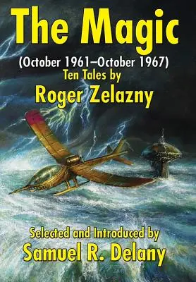 The Magic: (octombrie 1961-octombrie 1967) Zece povestiri de Roger Zelazny - The Magic: (October 1961-October 1967) Ten Tales by Roger Zelazny