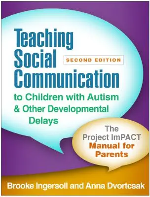 Predarea comunicării sociale copiilor cu autism și alte întârzieri de dezvoltare, ediția a doua: Manualul proiectului Impact pentru părinți - Teaching Social Communication to Children with Autism and Other Developmental Delays, Second Edition: The Project Impact Manual for Parents