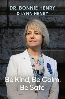 Fii bun, fii calm, fii în siguranță: Patru săptămâni care au modelat o pandemie - Be Kind, Be Calm, Be Safe: Four Weeks That Shaped a Pandemic