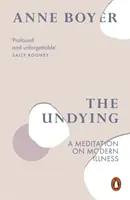 Undying - O meditație asupra bolii moderne (Undying - A Meditation on Modern Illness) - Undying - A Meditation on Modern Illness