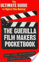 The Guerilla Film Makers Pocketbook: The Ultimate Guide to Digital Film Making