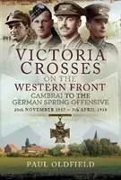 Cruci de Victoria pe Frontul de Vest - de la Cambrai la bătălia de la St Quentin: 20 noiembrie 1917 - 23 martie 1918” - Victoria Crosses on the Western Front   Cambrai to the Battle of St Quentin: 20 November 1917 - 23 March 1918