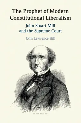 Profetul liberalismului constituțional modern: John Stuart Mill și Curtea Supremă - The Prophet of Modern Constitutional Liberalism: John Stuart Mill and the Supreme Court