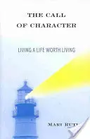 Chemarea caracterului: A trăi o viață care merită trăită - The Call of Character: Living a Life Worth Living