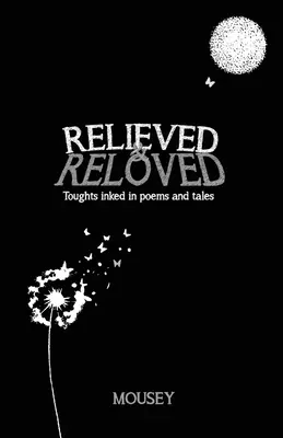 Alinați și reînviați: Gânduri încifrate în poezii și povestiri - Relieved and Reloved: Thoughts inked in poems and tales