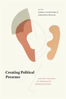 Crearea prezenței politice: Noua politică a reprezentării democratice - Creating Political Presence: The New Politics of Democratic Representation