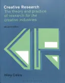 Cercetarea creativă: Teoria și practica cercetării pentru industriile creative: The Theory and Practice of Research for the Creative Industries - Creative Research: The Theory and Practice of Research for the Creative Industries