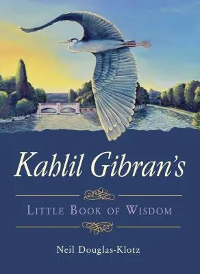 Mica carte a înțelepciunii a lui Kahlil Gibran - Kahlil Gibran's Little Book of Wisdom