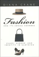Moda și agendele sale sociale: Clasa, genul și identitatea în îmbrăcăminte - Fashion and Its Social Agendas: Class, Gender, and Identity in Clothing