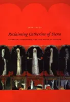 Reclaiming Catherine of Siena: Literacy, Literature, and the Signs of Others (Alfabetizare, literatură și semnele celorlalți) - Reclaiming Catherine of Siena: Literacy, Literature, and the Signs of Others