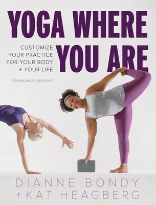 Yoga Where You Are: Personalizează-ți practica pentru corpul și viața ta - Yoga Where You Are: Customize Your Practice for Your Body and Your Life
