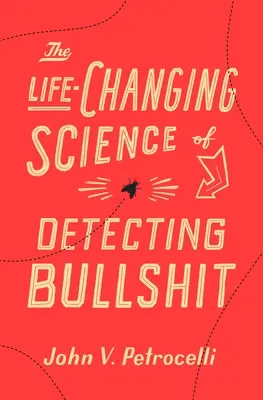 Știința de a detecta minciunile care îți schimbă viața (The Life-Changing Science of Detecting Bullshit) - The Life-Changing Science of Detecting Bullshit