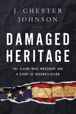 Moștenire deteriorată: Masacrul rasei Elaine și o poveste de reconciliere - Damaged Heritage: The Elaine Race Massacre and a Story of Reconciliation